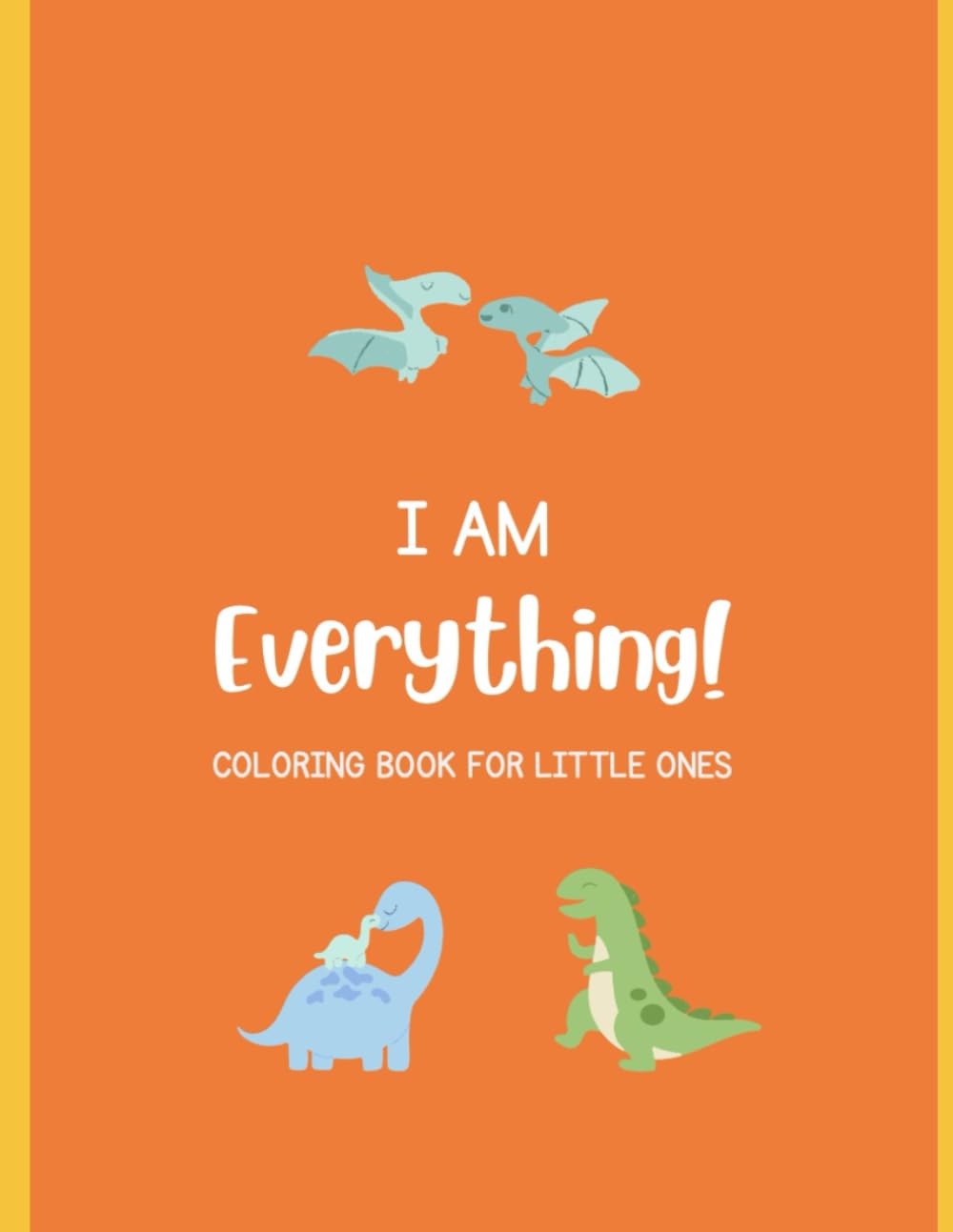 I am Everything!: Coloring Book for Little Ones