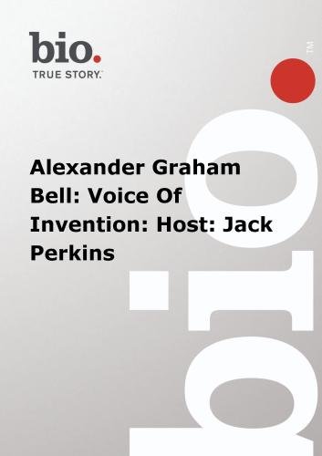 Biography - Alexander Graham Bell: Voice Of Invention: Host: Jack Perkins