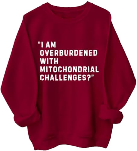 Mitochondrial Challenges Sweatshirt I'm Overburdened With Mitochondrial Challenges Shirt