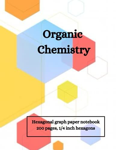 Organic Chemistry: Hexagonal Graph Paper Notebook: 200 pages, Composition Notebook - Chemistry & Biochemistry. Hexagons:8.5" x 11" Inches Paperback, perfect for drawing organic chemistry structures.