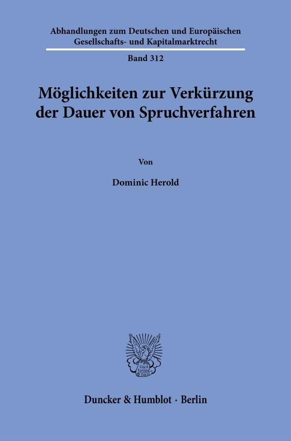 Möglichkeiten zur Verkürzung der Dauer von Spruchverfahren (Abhandlungen zum Deutschen und Europäischen Gesellschafts- und Kapitalmarktrecht, Band 312)