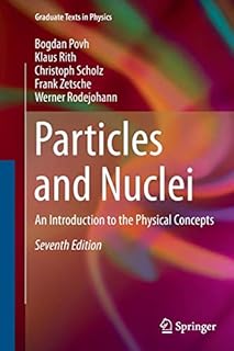 Particles and Nuclei: An Introduction to the Physical Concepts (Graduate Texts in Physics)