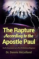 The Rapture According to the Apostle Paul: God's Guarantee of a Pre-Tribulation Rapture 1650406185 Book Cover