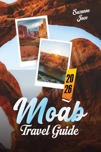 Moab Travel Guide 2026: Explore Utah’s Red Rock Country