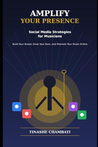 Amplify Your Presence: Social Media Strategies for Musicians