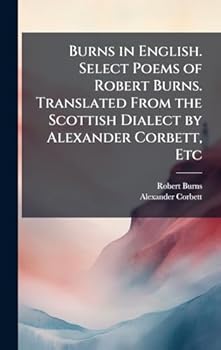 Hardcover Burns in English. Select Poems of Robert Burns. Translated From the Scottish Dialect by Alexander Corbett, Etc Book