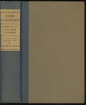Hardcover The Pastor of the Pilgrim Fathers: a biography of John Robinson Book