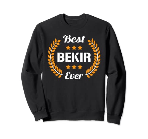 Best Bekir Ever Dicton amusant Prénom Bekir Sweatshirt