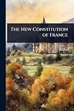  The New Constitution of France