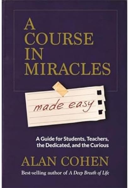 A Course in Miracles Made Easy: Mastering the Journey from Fear to Love