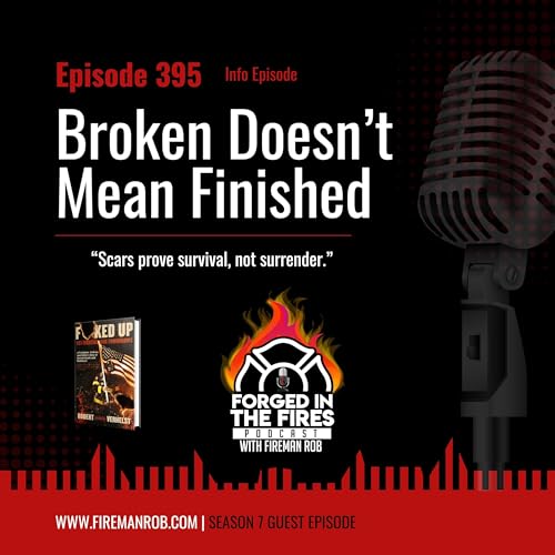 Episode 395 - Broken Doesn't Mean Finished &ndash; &ldquo;Scars prove survival, not surrender.&rdquo;