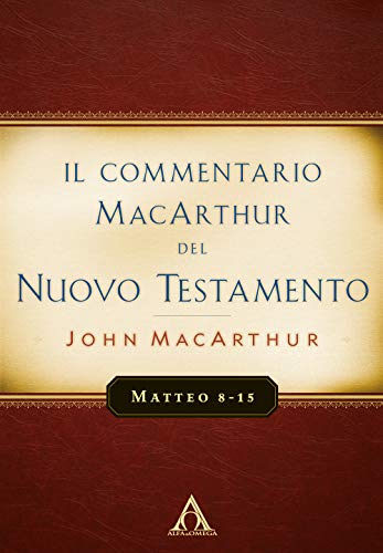 Il Commentario Macarthur Del Nuovo Testamento. Matteo 8-15