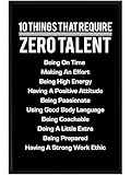 AMERICAN LUXURY GIFTS 10 Things That Require Zero Talent Wall Art – 11x17 Black Framed Inspirational Quote Poster – Motivational Leadership and Work Ethic Decor for Office, Classroom, Gym, or Home