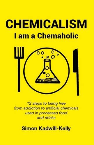 Chemicalism: 12 steps to being free from addiction to artificial chemicals used in processed food and drinks