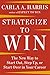 Strategize to Win: The New Way to Start Out, Step Up, or Start Over in Your Career