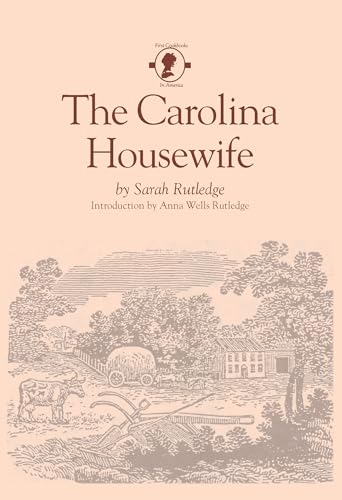 The Carolina Housewife (First Cookbooks of America)