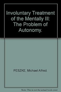 Hardcover Involuntary treatment of the mentally ill: The problem of autonomy (American lecture series ; publication no. 979 : A monograph in the Bannerstone ... lectures in behavioral science and law) Book