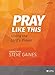 Pray Like This - Bible Study Book: Living the Lord's Prayer