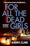 For All the Dead Girls: The NEW second book in the gritty and raw tough ex-cop turned feminist PI Aussie thriller series from an award-winning author (Lou Alcott 2)