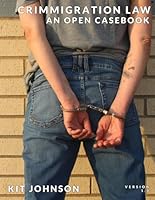 Crimmigration Law: An Open Casebook: Version 1.0 B0D9DV312Q Book Cover