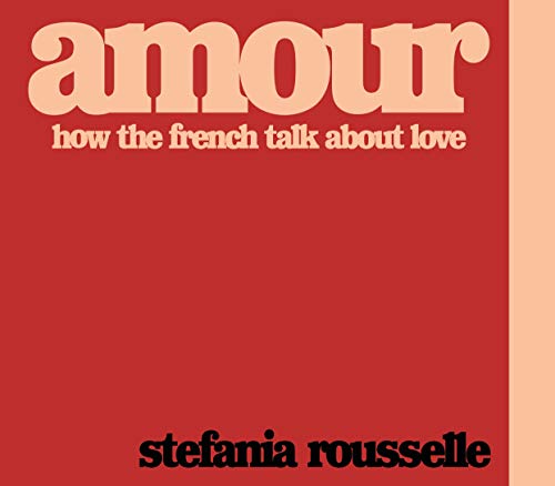 Télécharger Amour: How the French Talk about Love (English Edition) livre En ligne