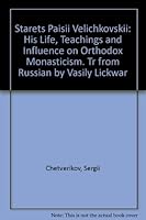 Starets Paisii Velichkovskii: His Life, Teachings and Influence on Orthodox Monasticism. Tr from Russian by Vasily Lickwar 0913124222 Book Cover