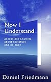 Now I Understand: Accessible Answers about Scripture and Science (Cosmic Answers)