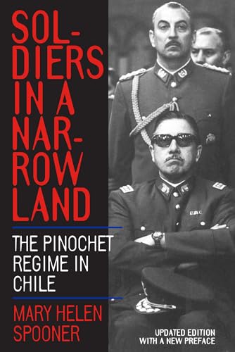 Soldiers in a Narrow Land: The Pinochet Regime in Chile, Updated Edition
