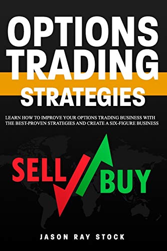 Options Trading Strategies: Learn How To Improve Your Options Trading Business With The Best-Proven Strategies and Create a Six-Figure Business (Financial Freedom) 41qYG2+xMiL - Options Trading Strategies: Learn How To Improve Your Options Trading Business With The Best-Proven Strategies and Create a Six-Figure Business (Financial Freedom)