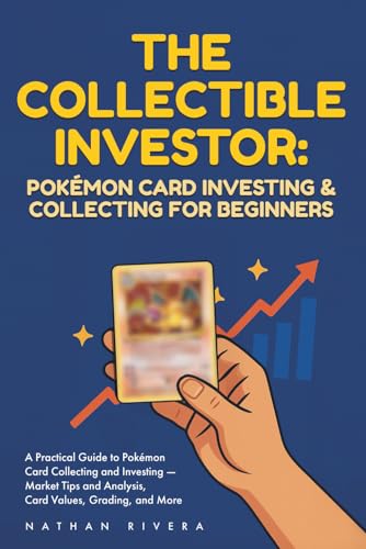 The Collectible Investor: Pokémon Card Investing and Collecting for Beginners: A Practical Guide to Pokémon Card Collecting and Investing - Market Tips and Analysis, Card Values, Grading, and More The Collectible Investor: Pokémon Card Investing and Collecting for Beginners: A Practical Guide to Pokémon Card Collecting and Investing - Market Tips and Analysis, Card Values, Grading, and More