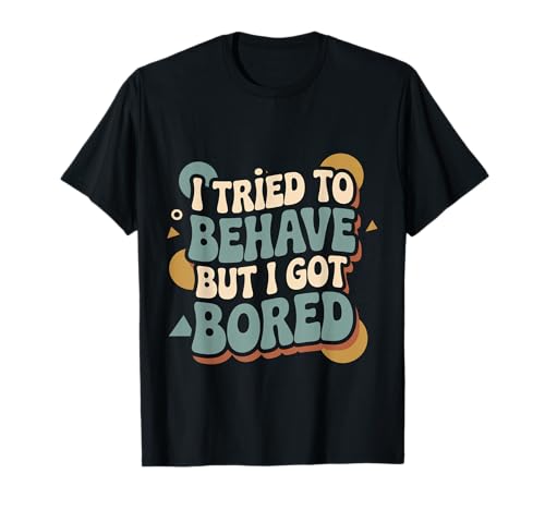 I Tried To Behave But I Got Bored OGlM[ --- TVc