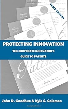 Protecting Innovation: The Corporate Innovator's Guide to Patents