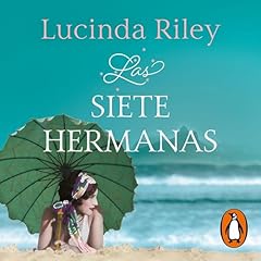 Las siete hermanas (Las Siete Hermanas 1) [The Seven Sisters (The Seven Sisters, Book 1)] Audiolibro Por Lucinda Riley, Matilde Fernández de Villavicencio - translator, Sheila Espinosa Arribas - translator arte de portada