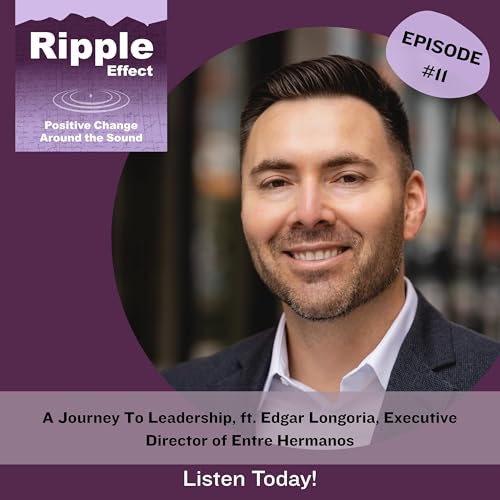 A Journey to Leadership, ft. Edgar Longoria, Executive Director of Entre Hermanos