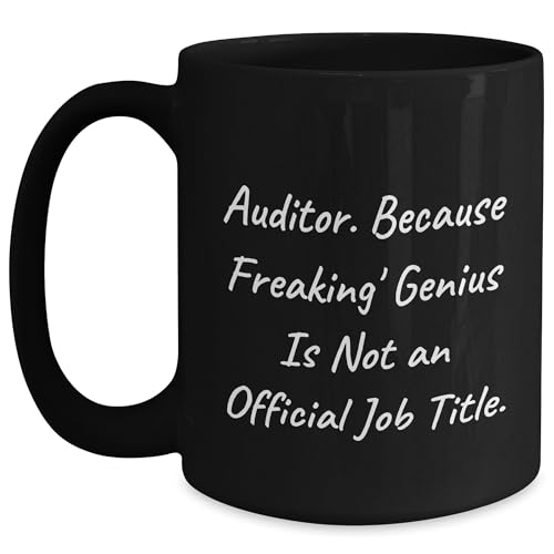 Auditor Funny Black Coffee Mug Because Freaking' genius Is Not An Official Job Title Gifts for Auditor Men Birthday
