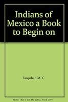 Indians of Mexico a Book to Begin on 0030624703 Book Cover