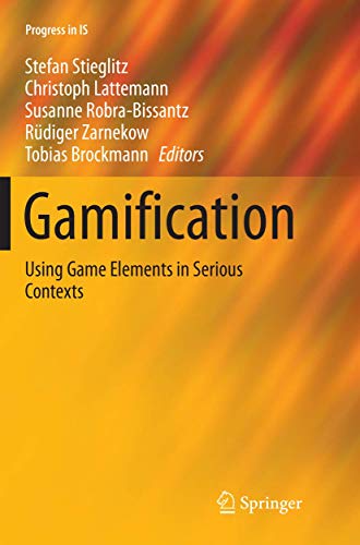 Gamification: Using Game Elements in Serious Contexts (Progress in IS)