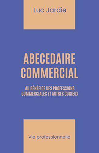 Télécharger Abécédaire commercial: à l'usage des professions commerciales et autres curieux PDF Ebook En Ligne