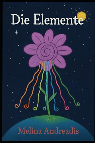 Die Elemente: Eine magische Geschichte geschrieben von Melina Andreadis aus der 2. und 3. Klasse