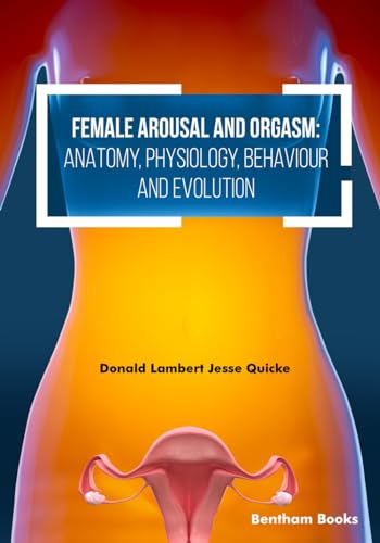 Female Arousal And Orgasm: Anatomy, Physiology, Behaviour And Evolution