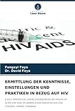ERMITTLUNG DER KENNTNISSE, EINSTELLUNGEN UND PRAKTIKEN IN BEZUG AUF HIV: & AIDS-PRÄVENTION: VERHALTENSÄNDERUNG BEI FRAUEN IM ALTER VON 18 BIS 49 ... GEBURTSKLINIK VON EPWORTH, HARARE, SIMBABWE