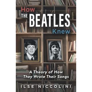 How The Beatles Knew: A Theory of How They Wrote Their Songs - Les Beatles, Paul McCartney, John Lennon, RIngo Starr, George Harrison