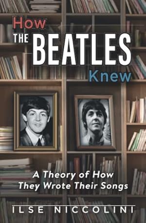 How The Beatles Knew: A Theory of How They Wrote Their Songs