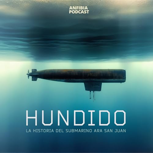 Hundido. La historia del submarino ARA San Juan Podcast Por Anfibia Podcast arte de portada