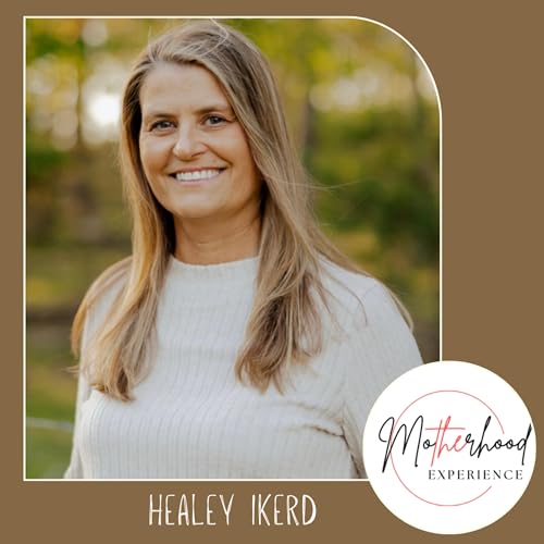 Redeeming Motherhood and Mental Health with Healey Ikerd