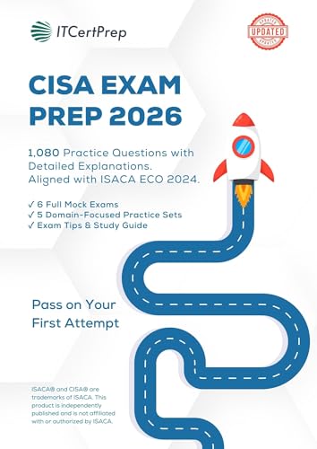 CISA Exam Prep 2026: 1080 Practice Questions with Detailed Explanations for Information Systems Auditing: 6 Mock Exams, Domain-Based Practice, Real Exam Scenarios for CISA