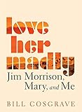 Love Her Madly: Jim Morrison, Mary, and Me