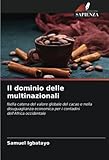 cacao puro valor nutricional  Il dominio delle multinazionali: Nella catena del valore globale del cacao e nella disuguaglianza economica per i contadini dell\'Africa occidentale