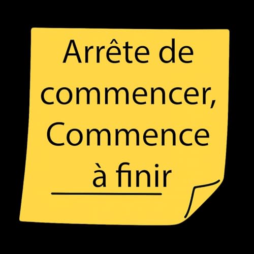 Arr&ecirc;te de commencer, Commence &agrave; finir - Le Daily Agile