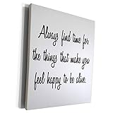 3dRose cw_234346_1 Always FIND TIME for The Things That Make You Feel Happy to BE Alive. - Museum...